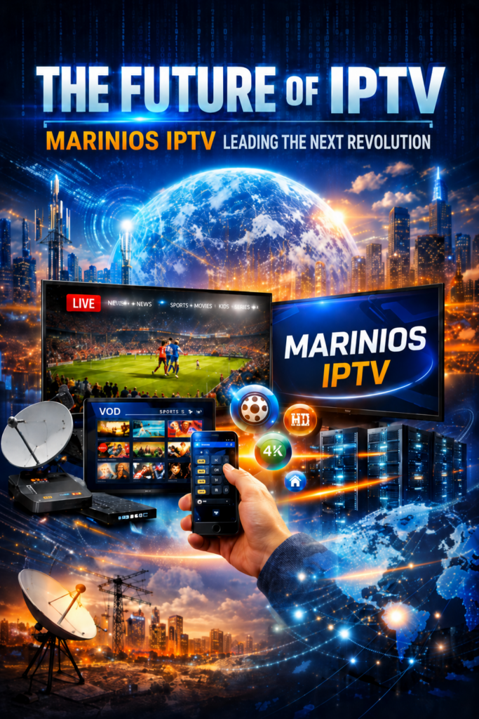 Future of IPTV with Marinios IPTV leading next-generation streaming on smart TV and mobile devices
